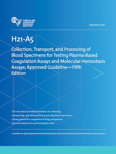 Collection, Transport, and Processing of Blood Specimens for Testing Plasma-Based Coagulation Assays and Molecular Hemostasis Assays, 5th Edition