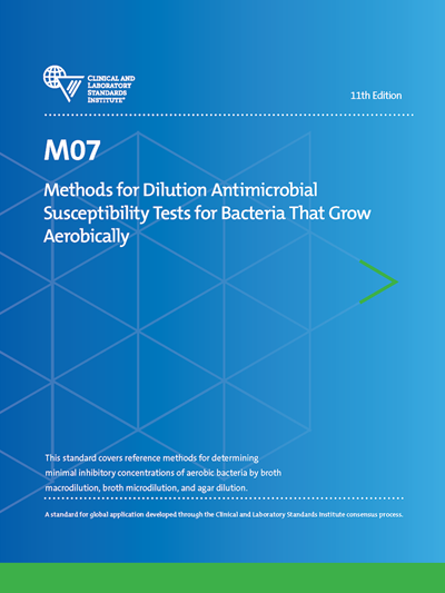 Methods for Dilution Antimicrobial Susceptibility Tests for Bacteria That Grow Aerobically, 11th Edition