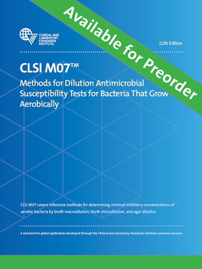 Methods for Dilution Antimicrobial Susceptibility Tests for Bacteria That Grow Aerobically, 12th Edition