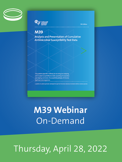 M39: Analysis and Presentation of Cumulative Antimicrobial Susceptibility Test Data Webinar